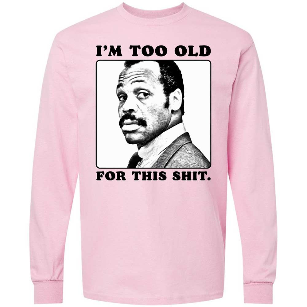I'm too old for this shit - Light Pink - 6