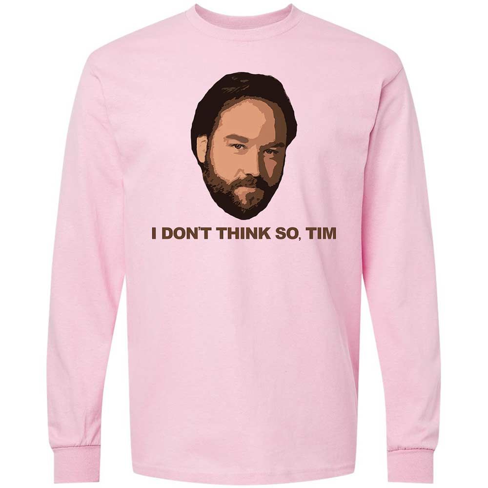 I Don't Think So Tim - Light Pink - 6