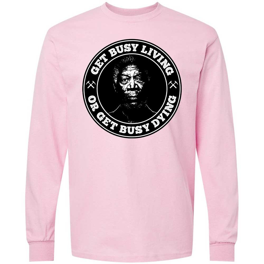 Get Busy Living or Get Busy Dying - Light Pink - 6
