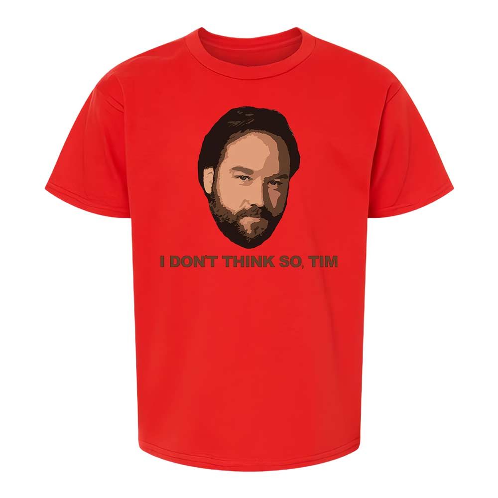 I Don't Think So Tim - Red - 6
