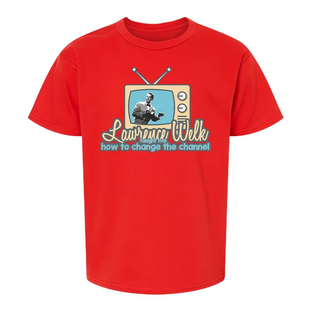 Lawrence Welk Taught Me How to Change the Channel - Red - 6