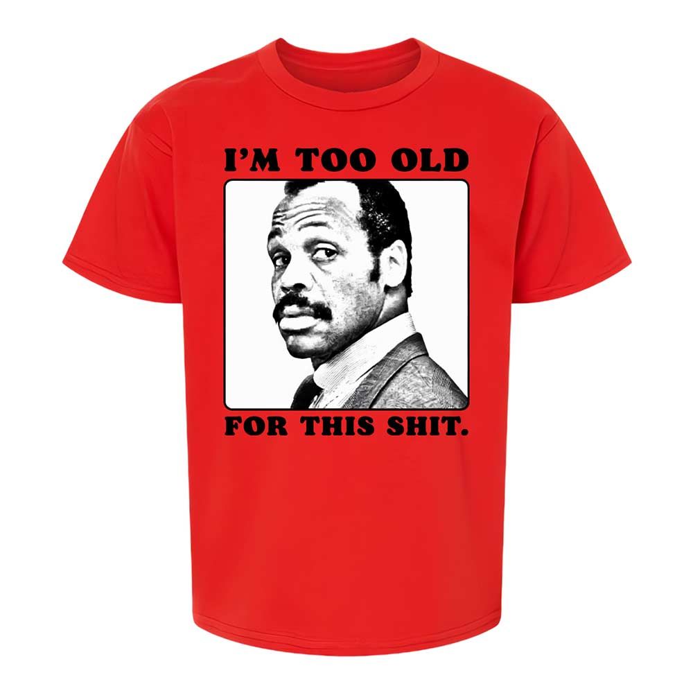 I'm too old for this shit - Red - 6