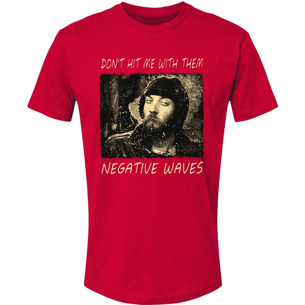 Don't hit me with them negative waves - Red - 6