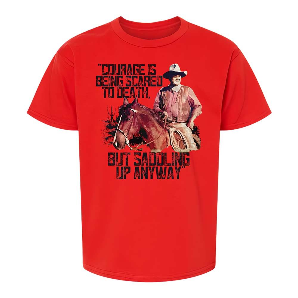 Courage is being scared to death, but saddling up anyway - Red - 6
