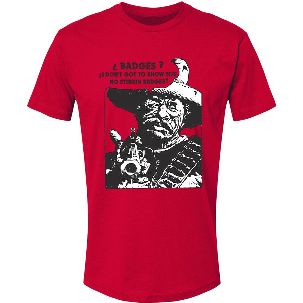 We Don't Need No Stinkin' Badges! - Red - 6