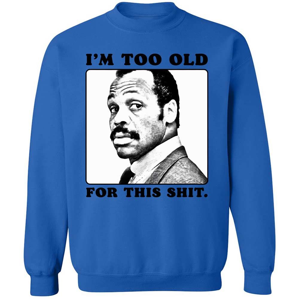 I'm too old for this shit - Royal - 6