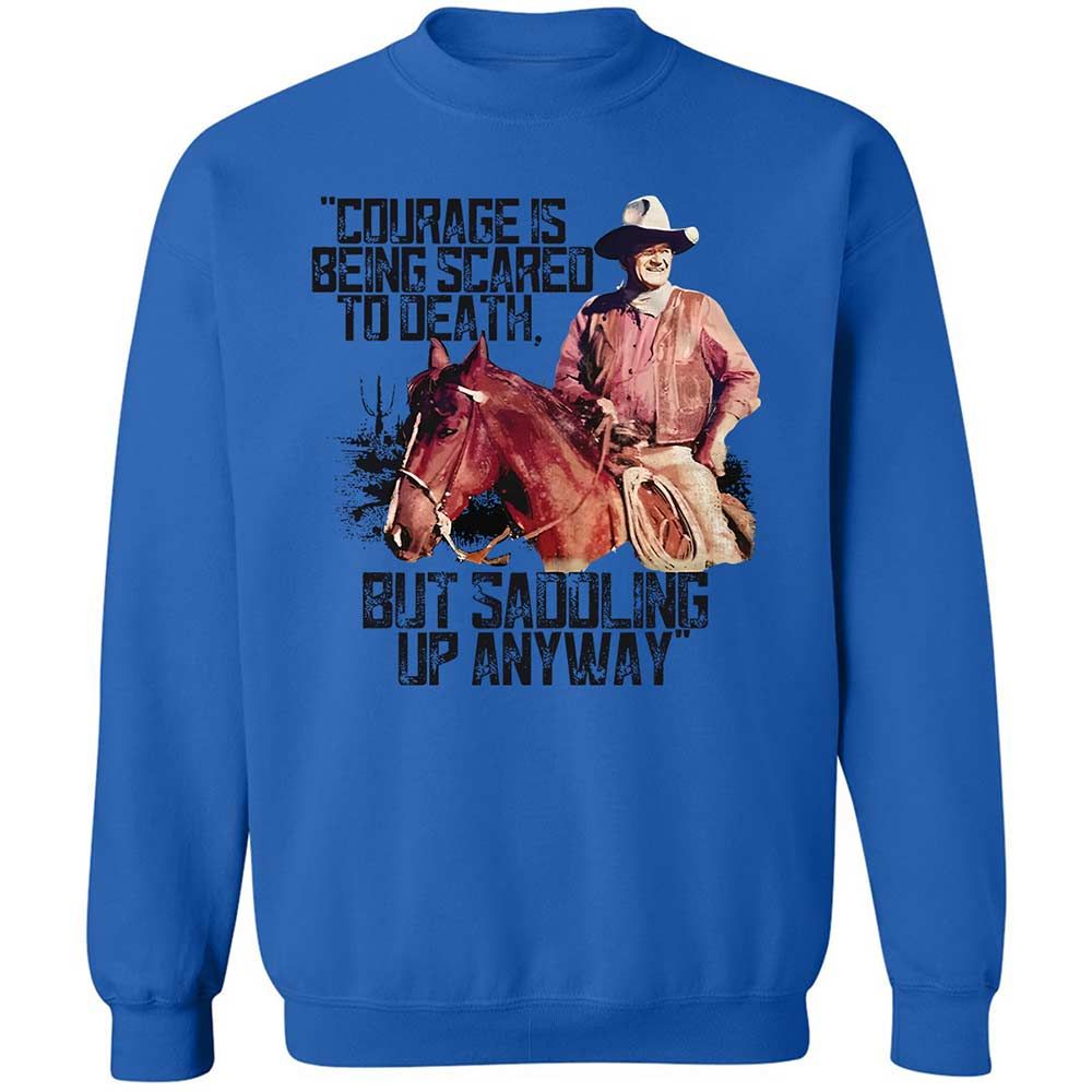Courage is being scared to death, but saddling up anyway - Royal - 6