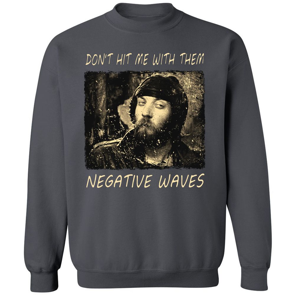 Don't hit me with them negative waves - Charcoal - 7