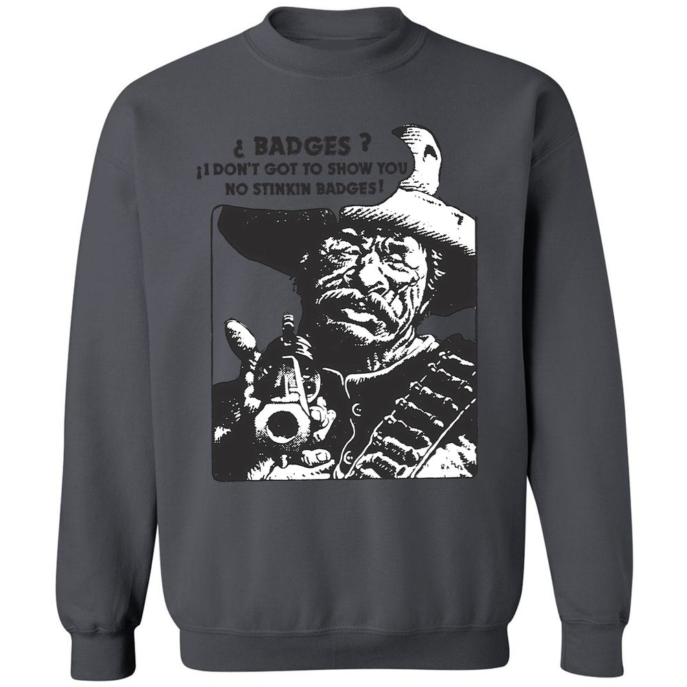 We Don't Need No Stinkin' Badges! - Charcoal - 7