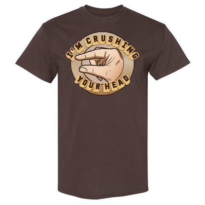 I'm Crushing Your Head - Dark Chocolate - 7