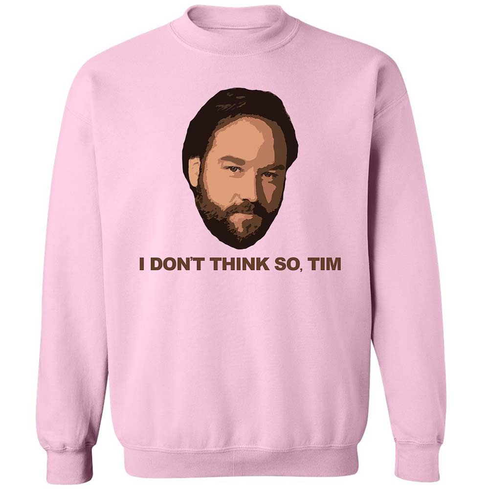 I Don't Think So Tim - Light Pink - 7