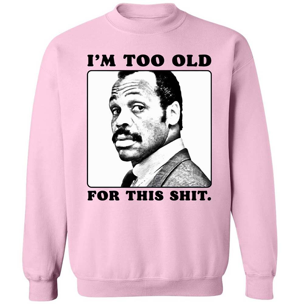 I'm too old for this shit - Light Pink - 7