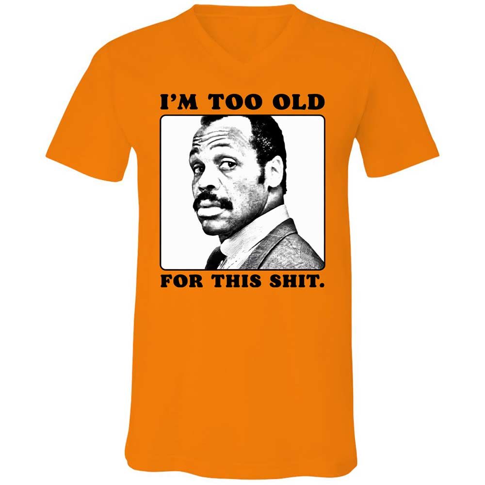 I'm too old for this shit - Orange - 7