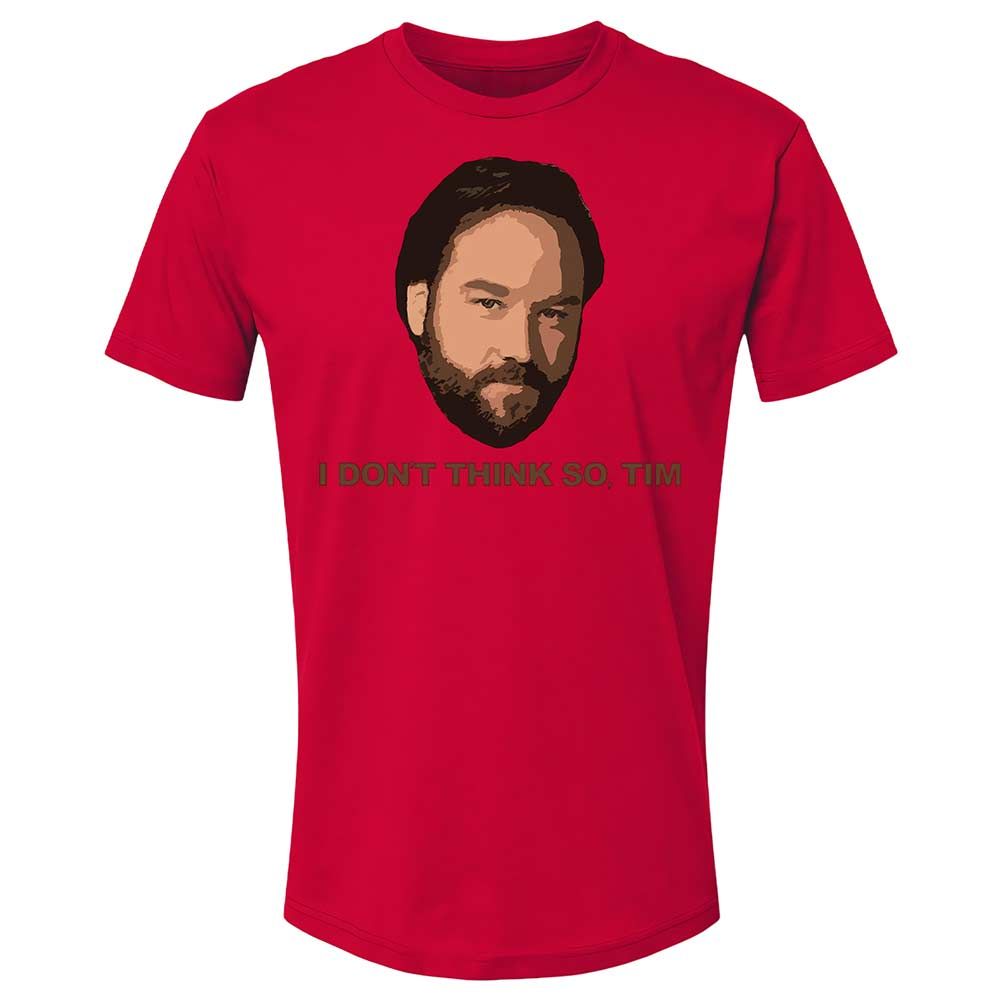 I Don't Think So Tim - Red - 7