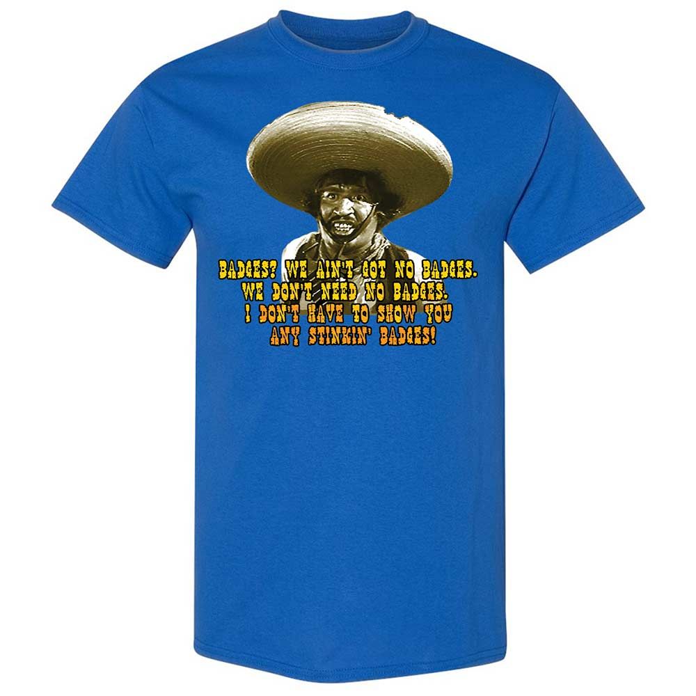 Ain't Got No Stinking Badges - Royal - 7