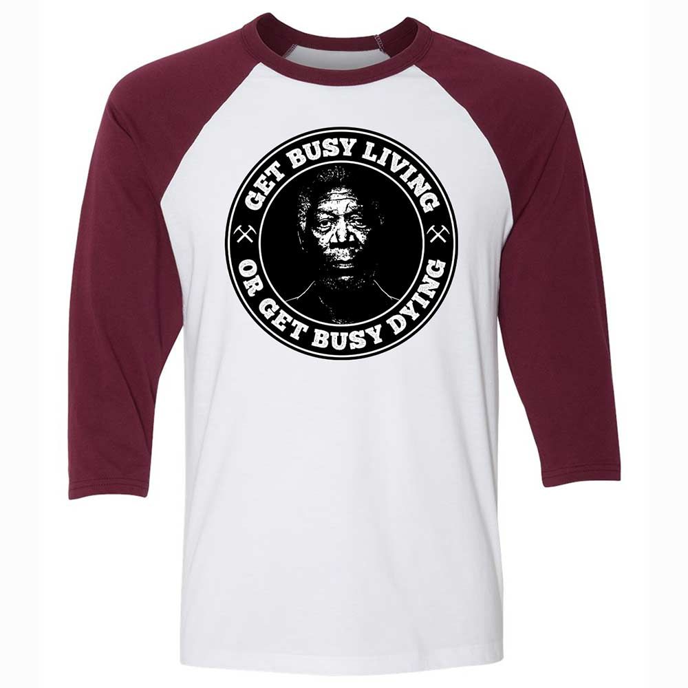 Get Busy Living or Get Busy Dying - White/Maroon - 7