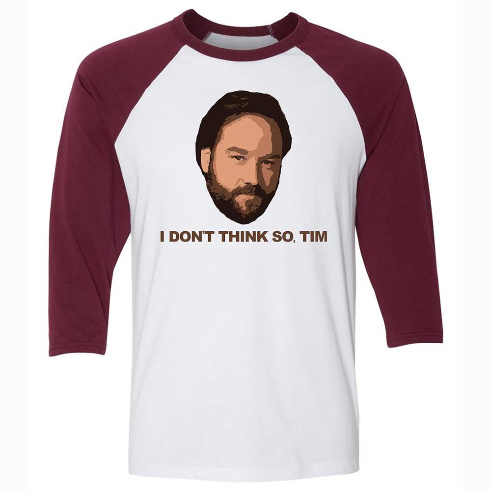 I Don't Think So Tim - White/Maroon - 7