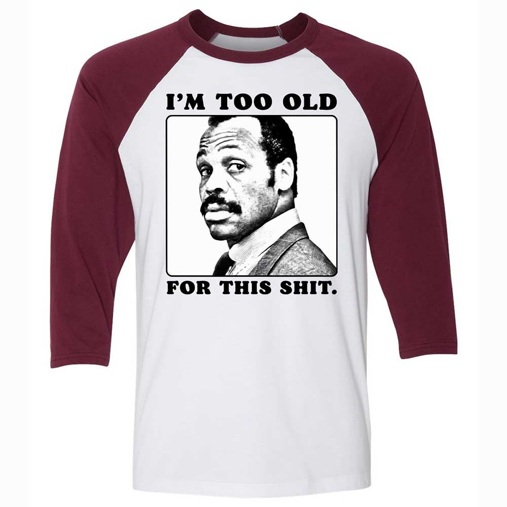 I'm too old for this shit - White/Maroon - 7