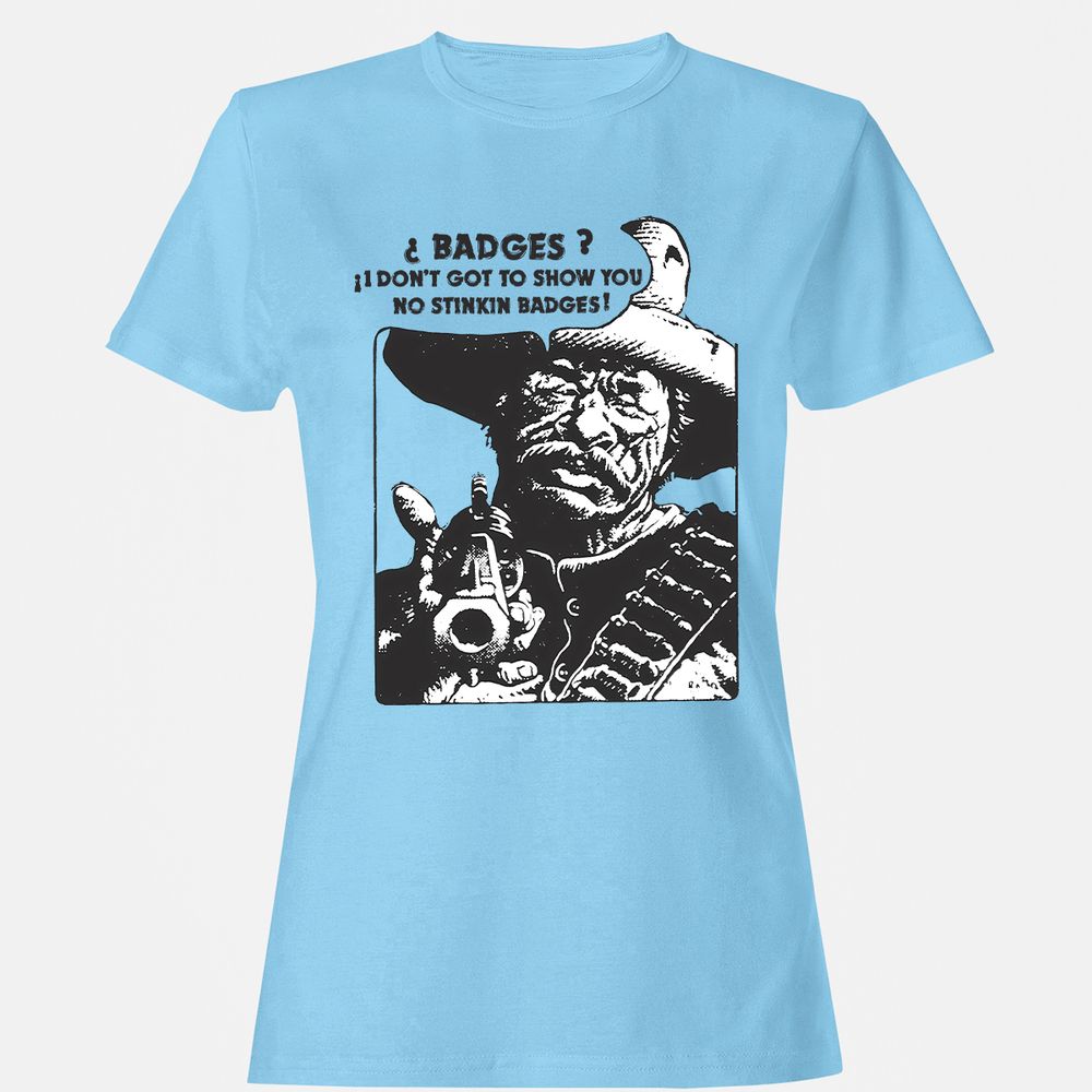 We Don't Need No Stinkin' Badges! - Light Blue - 8