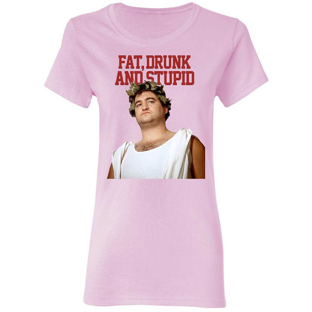 Fat, drunk, and stupid - Light Pink - 8