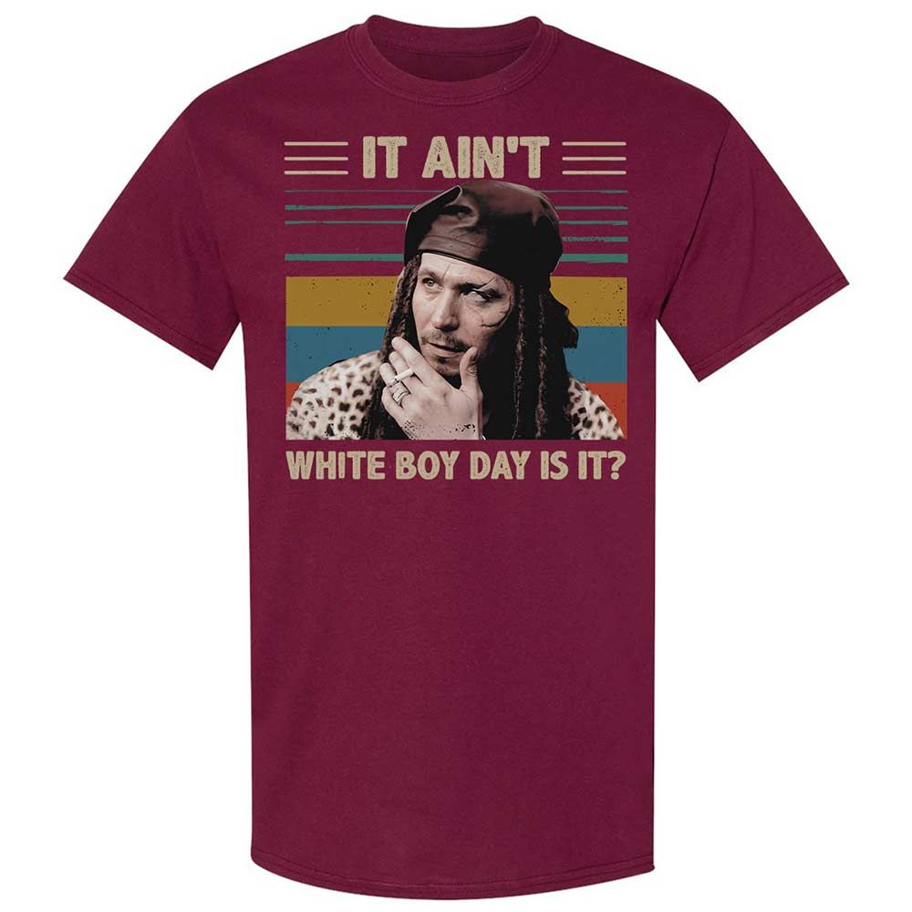 It ain't White Boy Day, is it - Maroon - 8