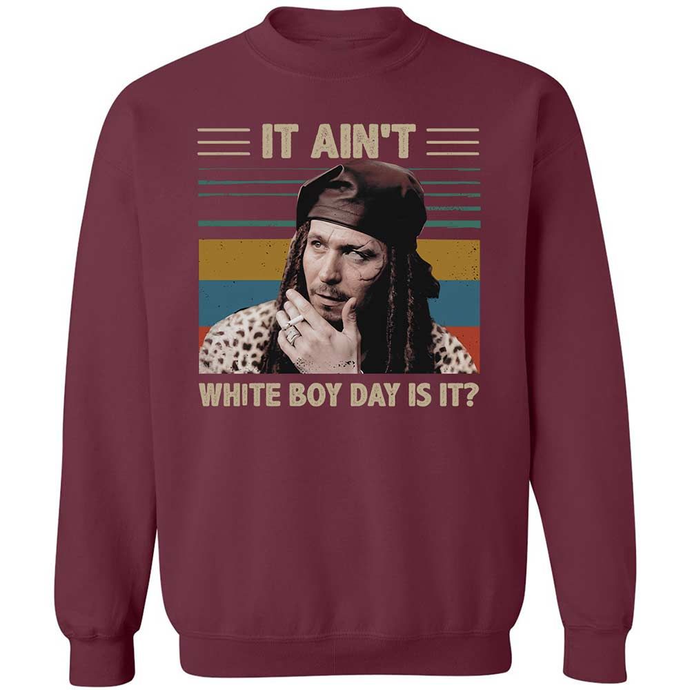 It ain't White Boy Day, is it - Maroon - 8