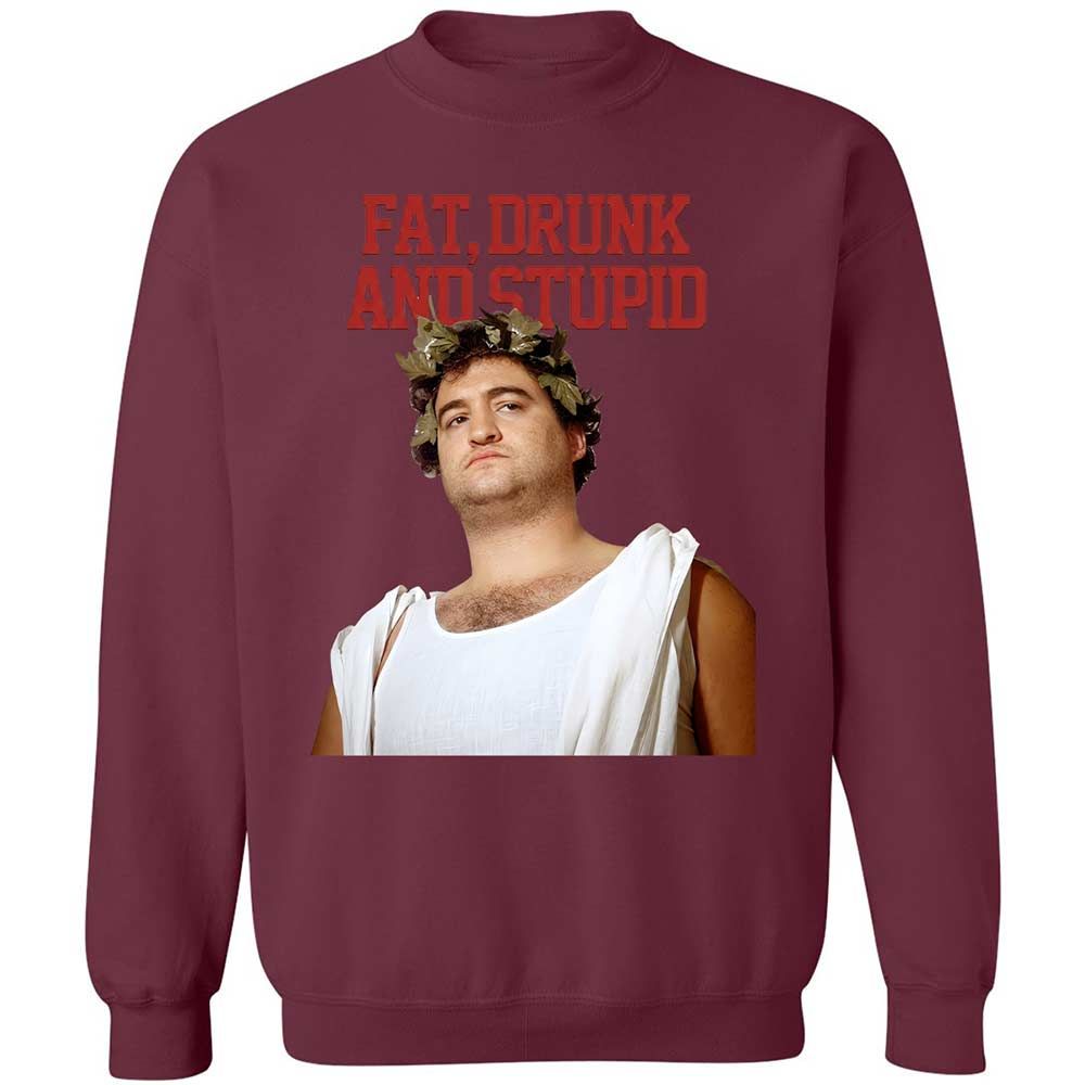 Fat, drunk, and stupid - Maroon - 8