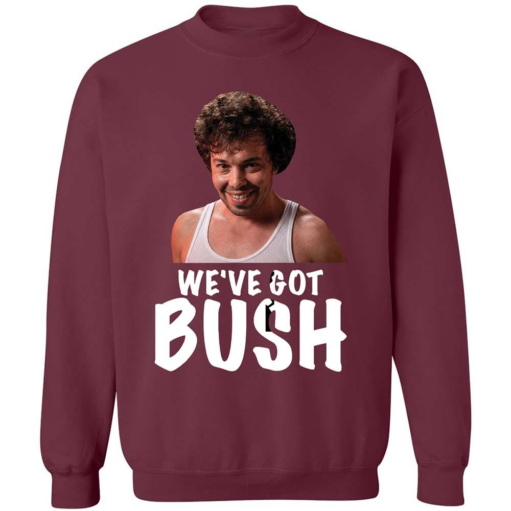 We've got bush - Maroon - 8