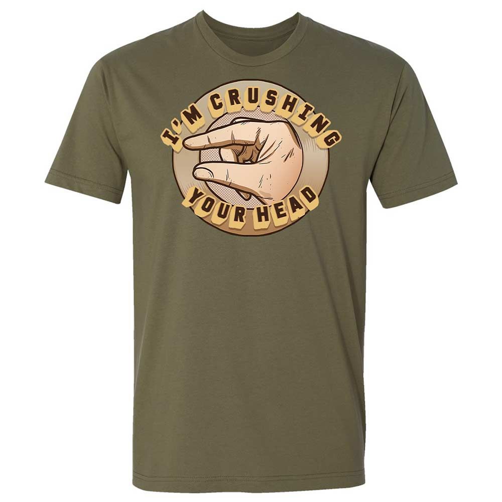 I'm Crushing Your Head - Military Green - 8