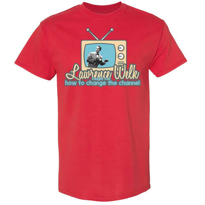Lawrence Welk Taught Me How to Change the Channel - Red - 8