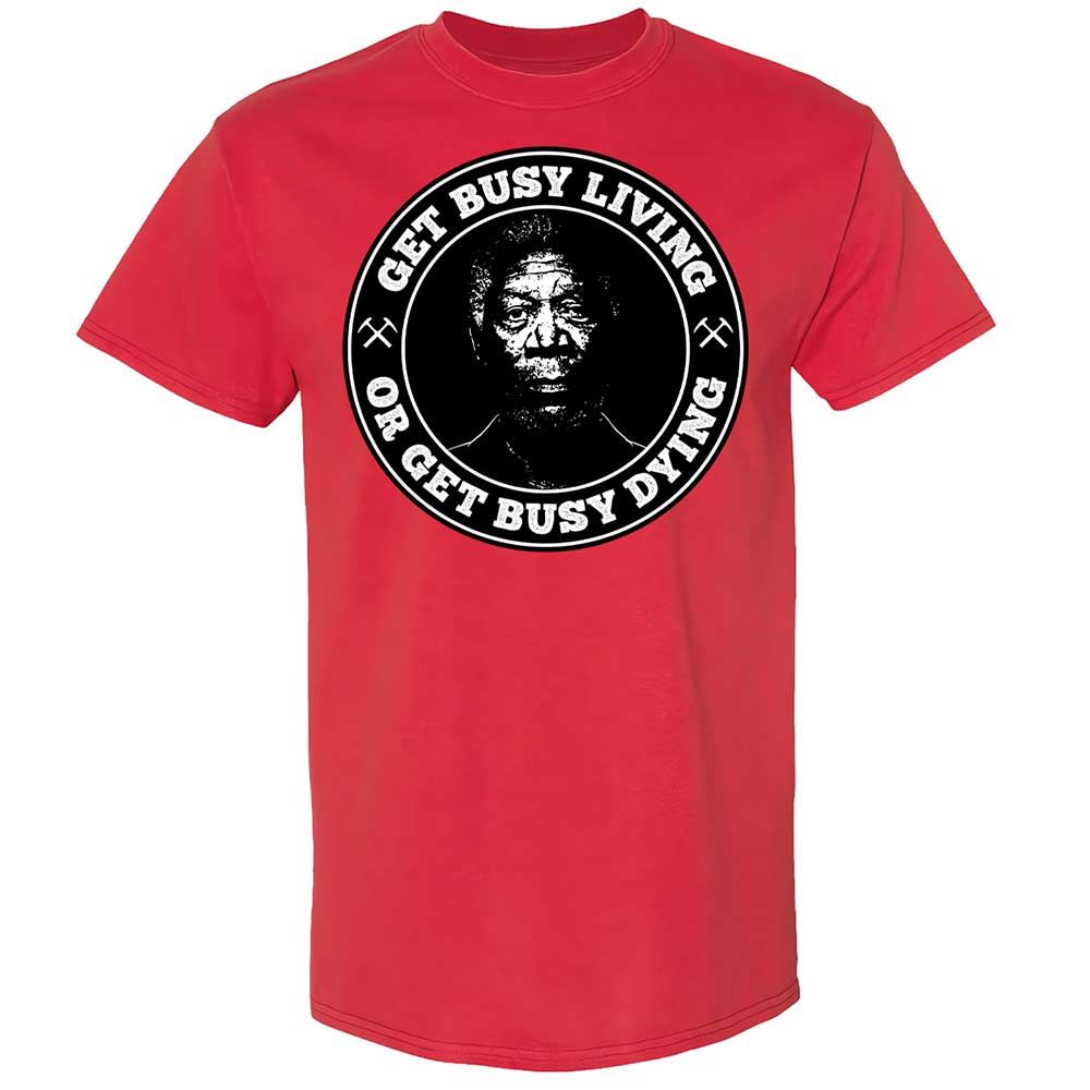 Get Busy Living or Get Busy Dying - Red - 8