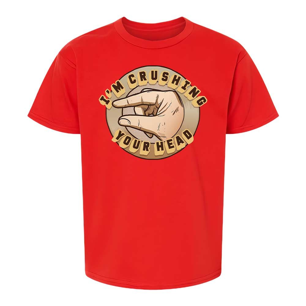 I'm Crushing Your Head - Red - 8