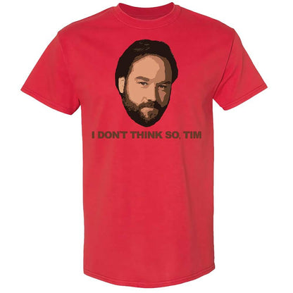 I Don't Think So Tim - Red - 8