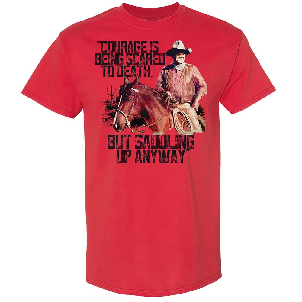 Courage is being scared to death, but saddling up anyway - Red - 8