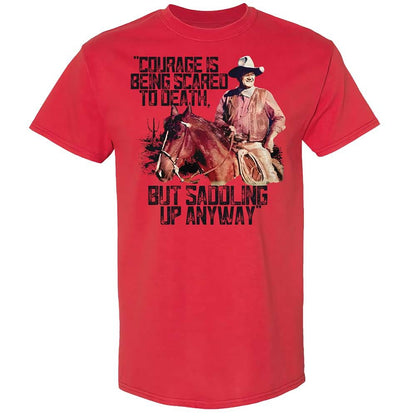 Courage is being scared to death, but saddling up anyway - Red - 8
