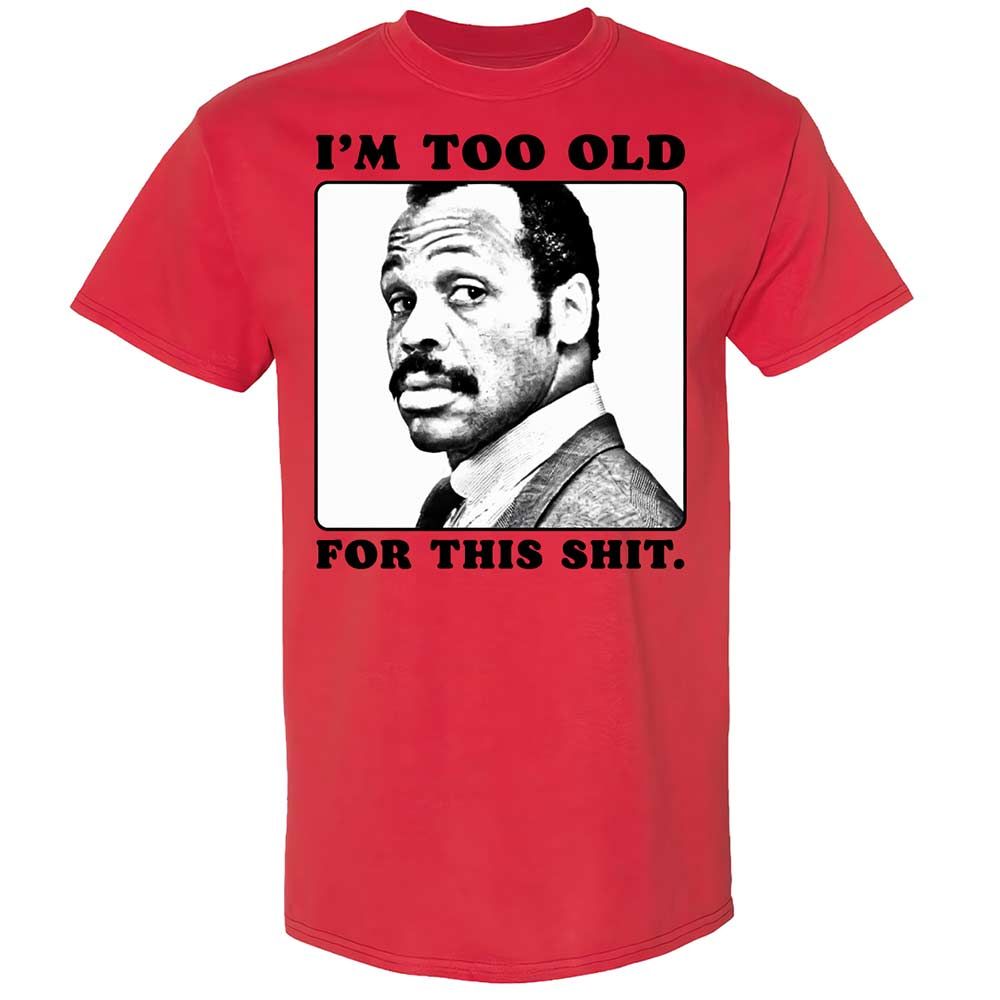 I'm too old for this shit - Red - 8