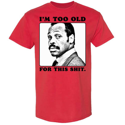 I'm too old for this shit - Red - 8