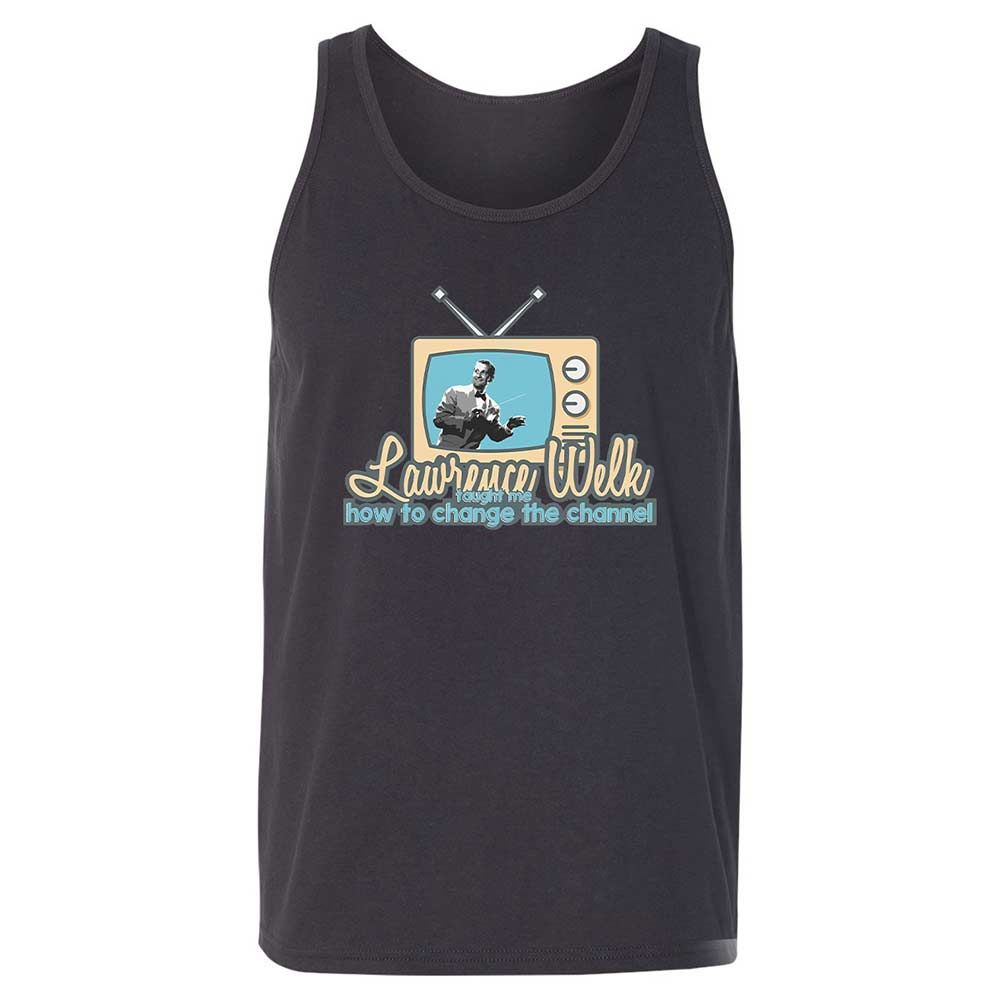 Lawrence Welk Taught Me How to Change the Channel - Dark Grey - 9