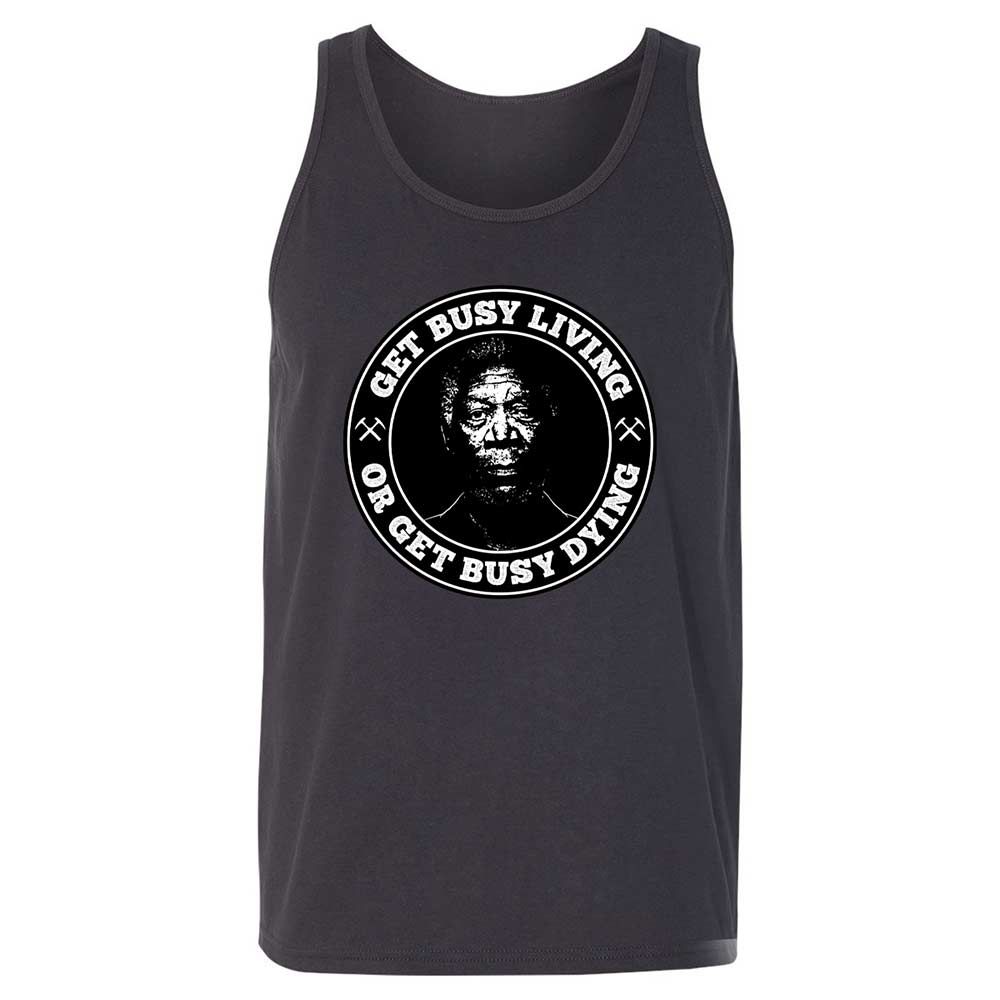 Get Busy Living or Get Busy Dying - Dark Grey - 9