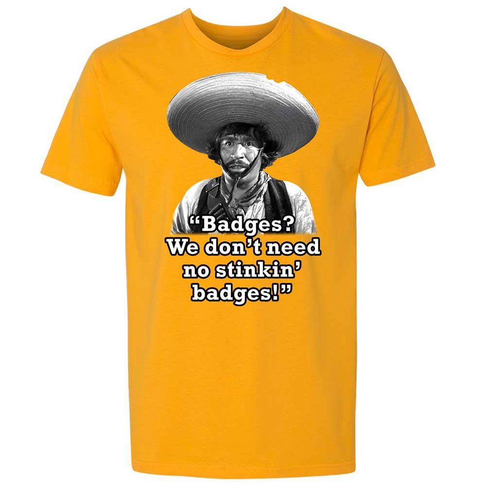 We don't need no stinkin' badges - Gold - 9