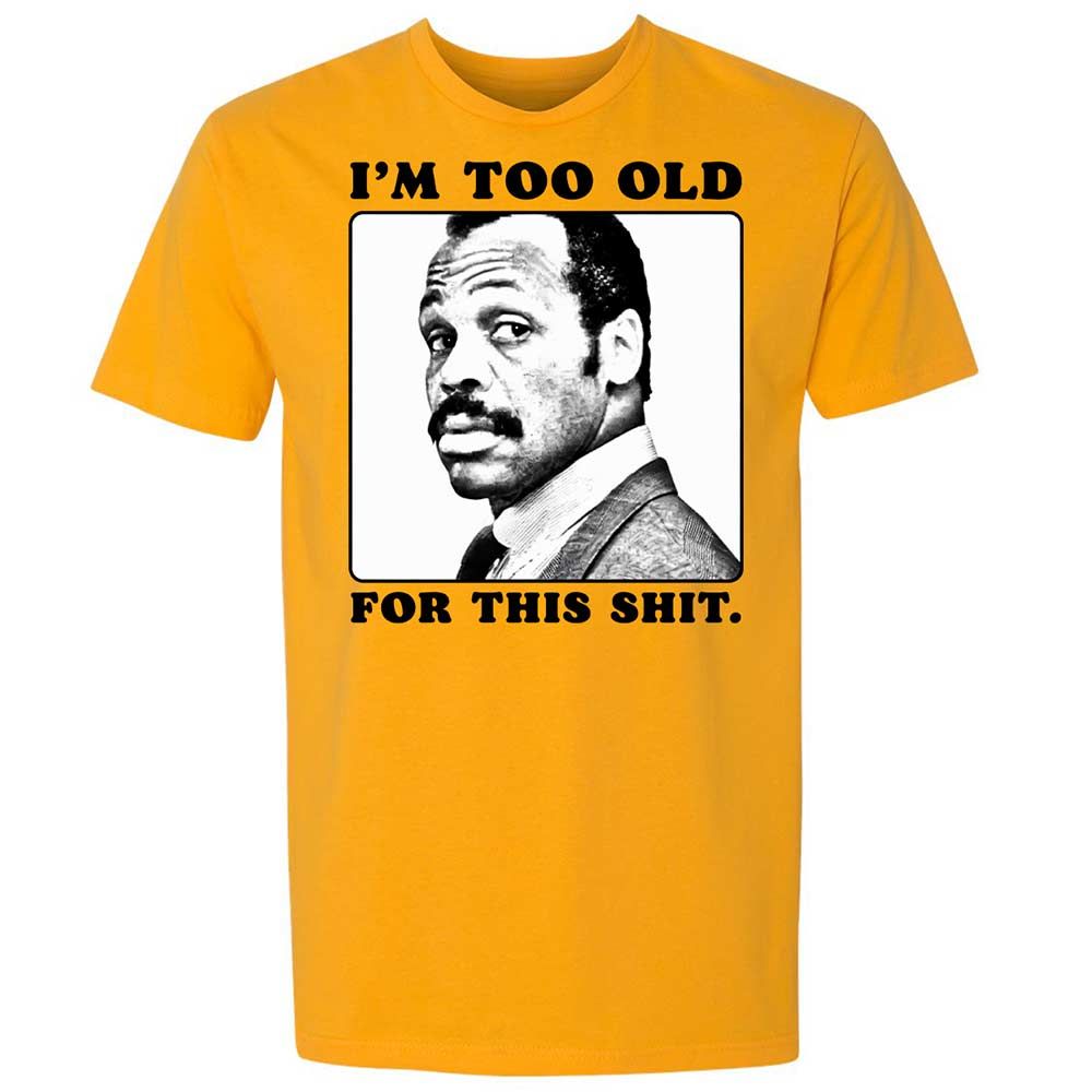 I'm too old for this shit - Gold - 9