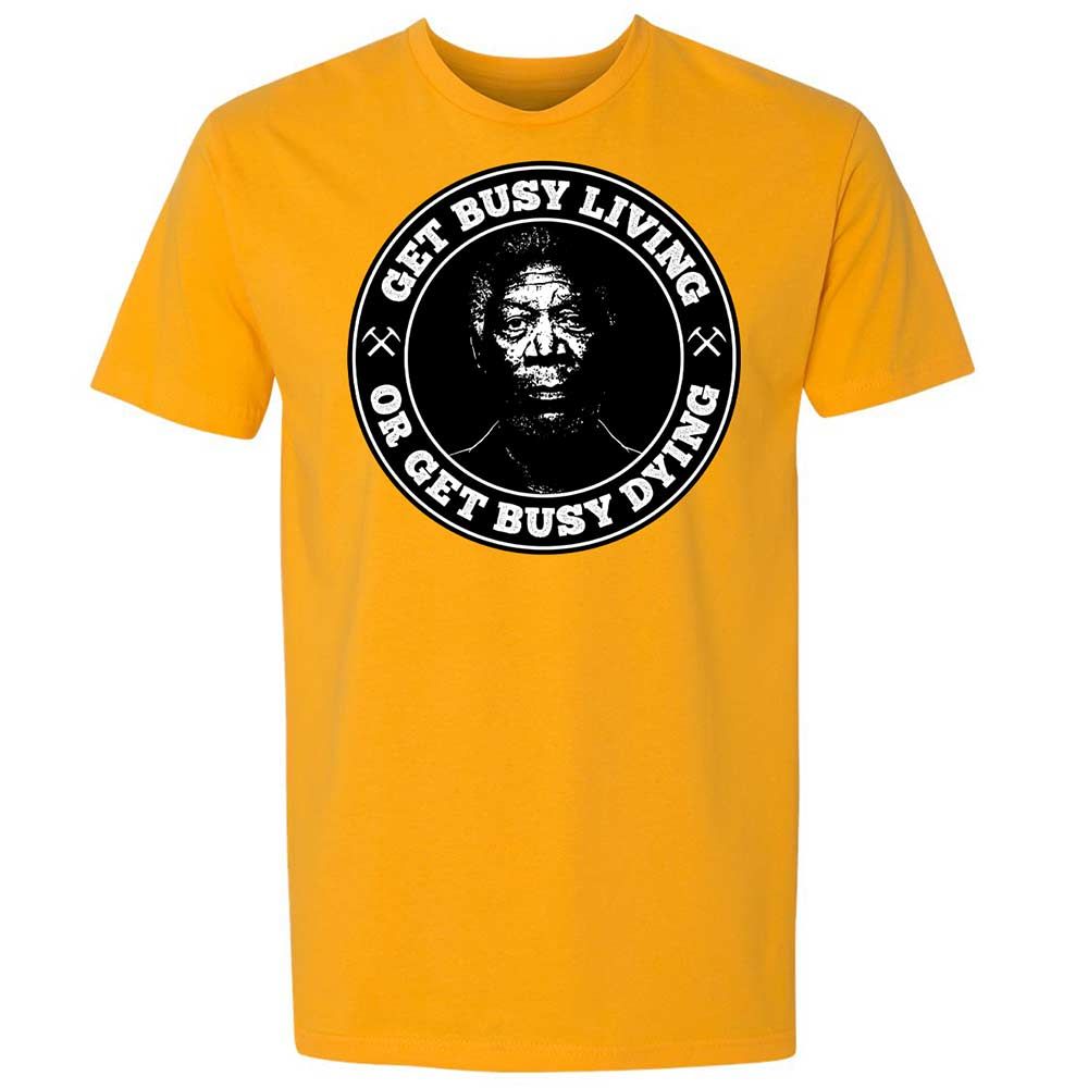 Get Busy Living or Get Busy Dying - Gold - 9
