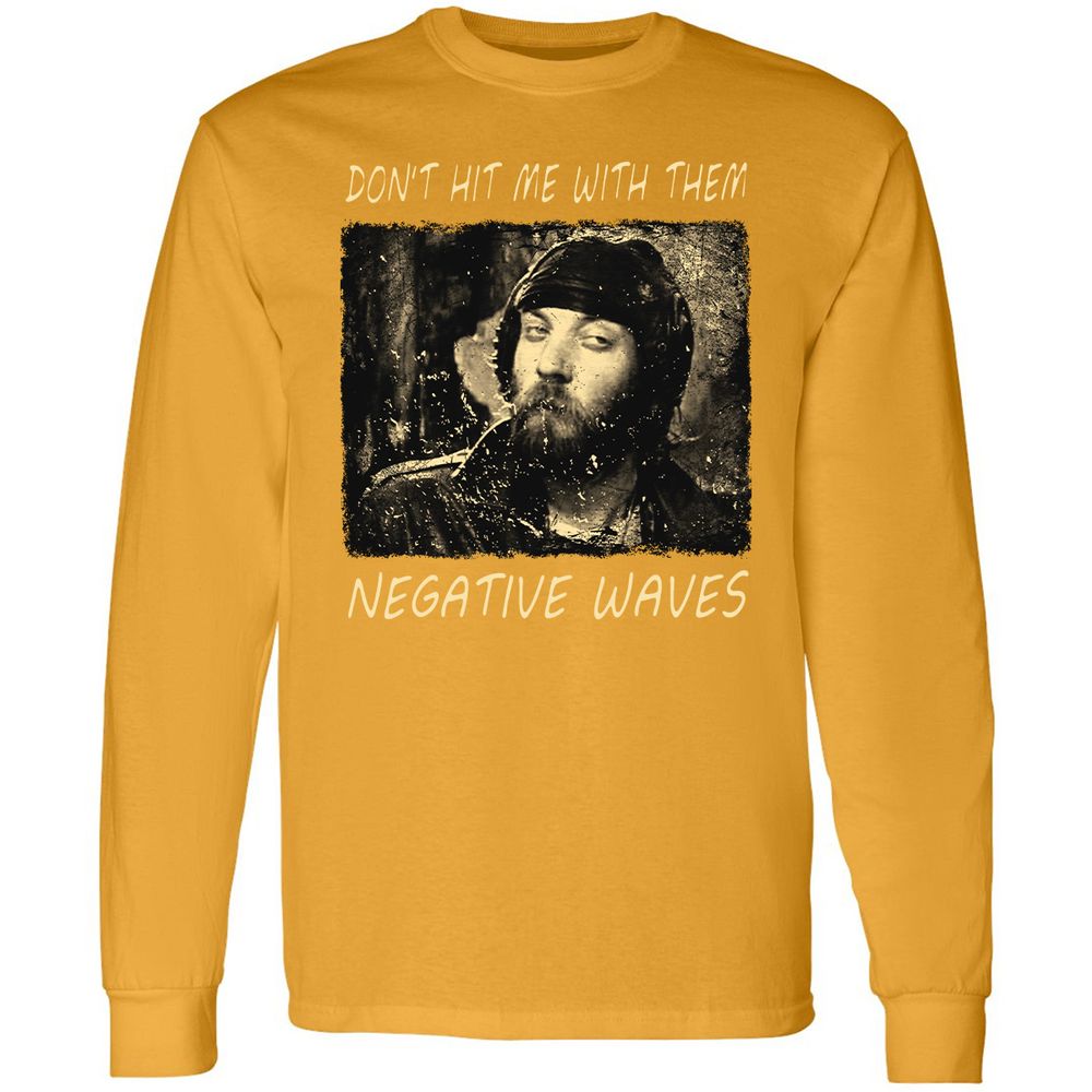 Don't hit me with them negative waves - Gold - 9
