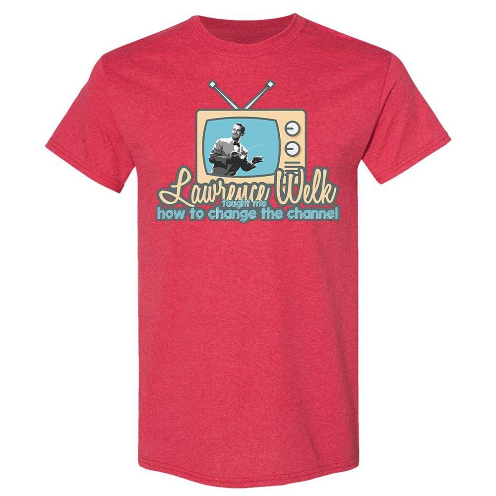 Lawrence Welk Taught Me How to Change the Channel - Heather Red - 9