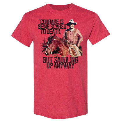 Courage is being scared to death, but saddling up anyway - Heather Red - 9
