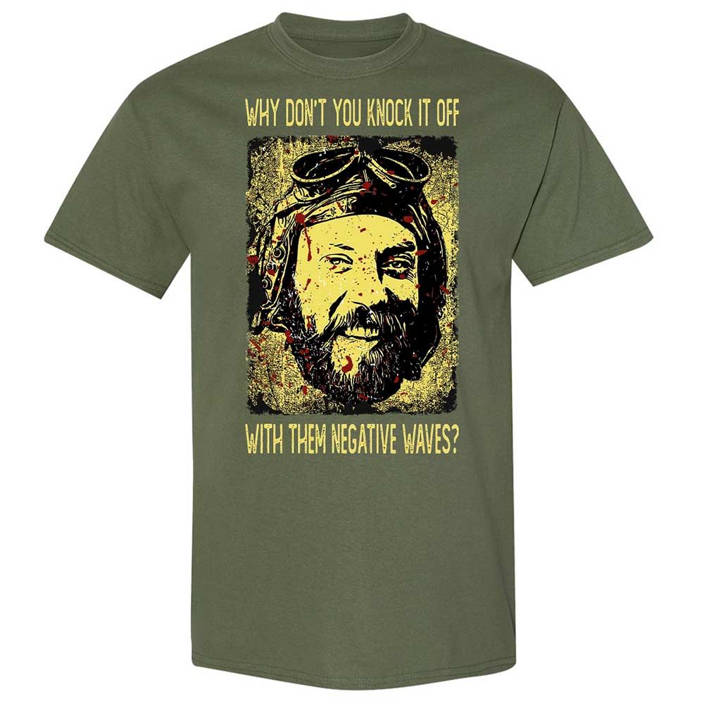 Why don't you knock it off with them negative waves? - Military Green - 9