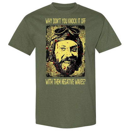 Why don't you knock it off with them negative waves? - Military Green - 9