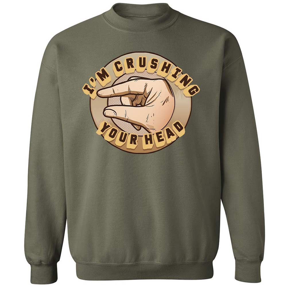 I'm Crushing Your Head - Military Green - 9