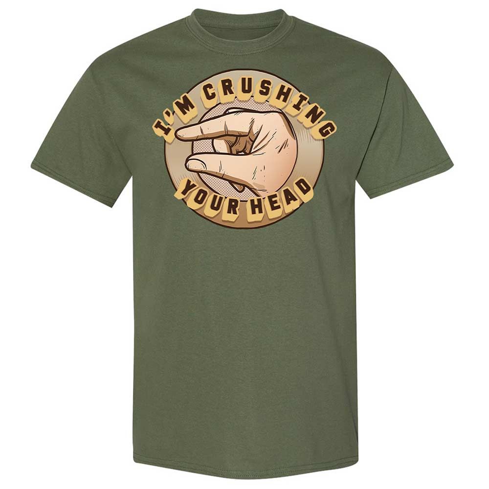 I'm Crushing Your Head - Military Green - 9