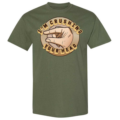 I'm Crushing Your Head - Military Green - 9